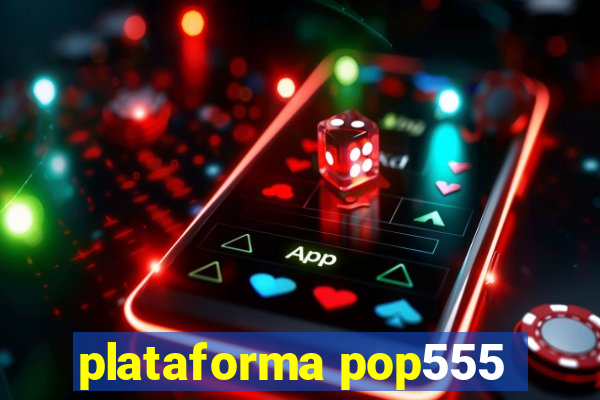 plataforma pop555